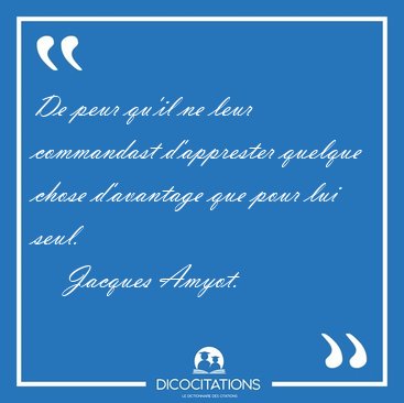 De peur qu'il ne leur commandast d'apprester quelque chose [...] - Jacques Amyot...