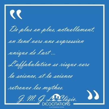 De plus en plus, actuellement, on tend vers une expression [...] - J. M. G. Le Cl�zio...