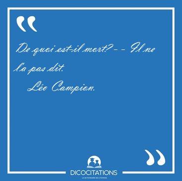 De quoi est-il mort? - - Il ne l'a pas [...] - L�o Campion...