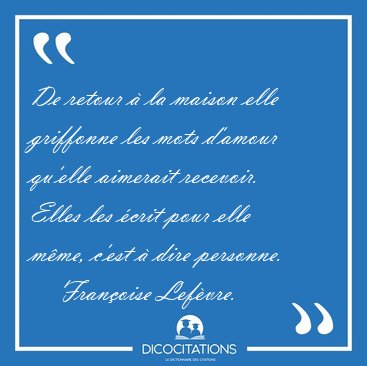 De retour  la maison elle griffonne les mots d'amour qu'elle [...] - Franoise Lefvre...