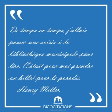 De temps en temps, j'allais passer une soir�e � la biblioth�que [...] - Henry Miller...