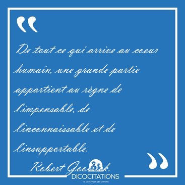 De tout ce qui arrive au coeur humain, une grande partie [...] - Robert Goolrick...