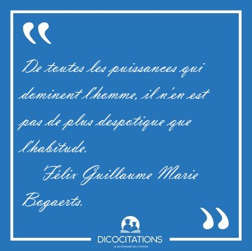 De toutes les puissances qui dominent l'homme, il n'en est pas [...] - Flix Guillaume Marie Bogaerts...