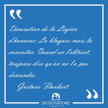 Dcoration de la Lgion d'honneur: La blaguer mais la convoiter. [...] - Gustave Flaubert...