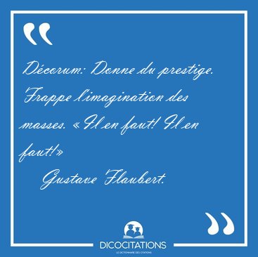 D�corum: Donne du prestige. Frappe l'imagination des masses. �Il [...] - Gustave Flaubert...