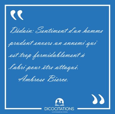 Ddain: Sentiment d'un homme prudent envers un ennemi qui est [...] - Ambrose Bierce...