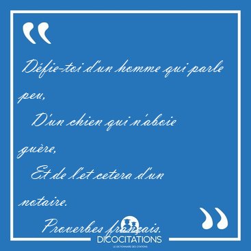 Dfie-toi d'un homme qui parle peu,    D'un chien qui n'aboie [...] - Proverbes franais...