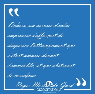 Dehors, un service d'ordre improvis s'efforait de disperser [...] - Roger Martin du Gard...