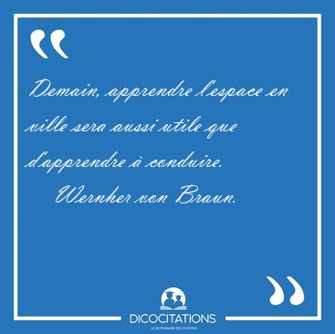 Demain, apprendre l'espace en ville sera aussi utile que [...] - Wernher von Braun...