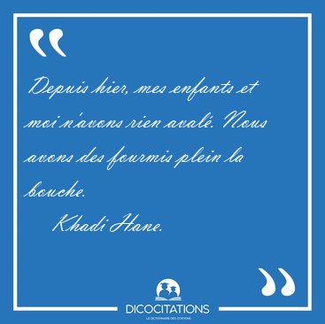 Depuis hier, mes enfants et moi n'avons rien aval. Nous avons [...] - Khadi Hane...