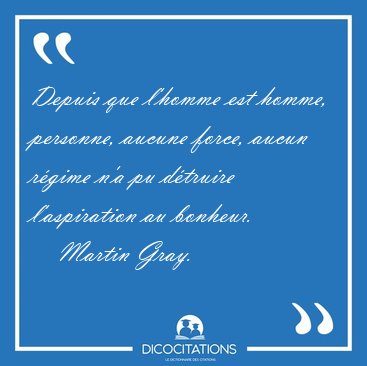 Depuis que l'homme est homme, personne, aucune force, aucun [...] - Martin Gray...