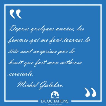 Depuis quelques annes, les femmes qui me font tourner la tte [...] - Michel Galabru...