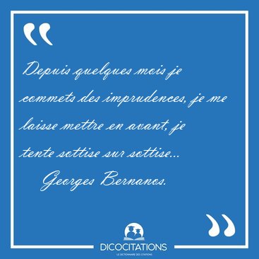 Depuis quelques mois je commets des imprudences, je me laisse [...] - Georges Bernanos...