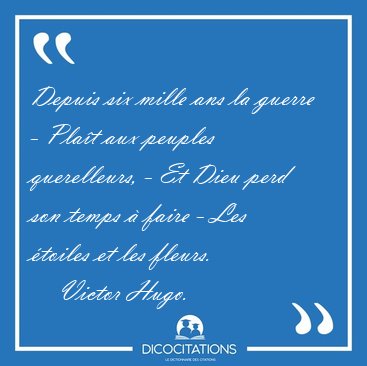 Depuis six mille ans la guerre - Plat aux peuples querelleurs, [...] - Victor Hugo...