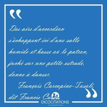 Des airs d'accord�on s'�chappent ici d'une salle humide et basse [...] - Fran�ois Carcopino-Tusoli, dit Francis Carco...