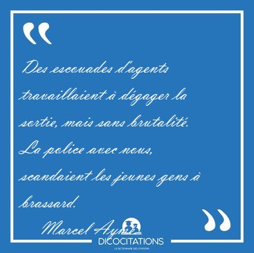 Des escouades d'agents travaillaient � d�gager la sortie, mais [...] - Marcel Aym�...