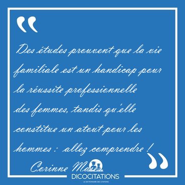 Des �tudes prouvent que la vie familiale est un handicap pour la [...] - Corinne Maier...