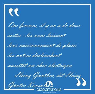 Des femmes, il y en a de deux sortes : les unes laissent leur [...] - Heinz Gunther, dit Heinz G�nter Konsalik...