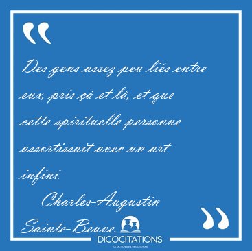 Des gens assez peu lis entre eux, pris  et l, et que cette [...] - Charles-Augustin Sainte-Beuve...