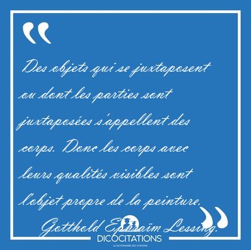 Des objets qui se juxtaposent ou dont les parties sont [...] - Gotthold Ephram Lessing...