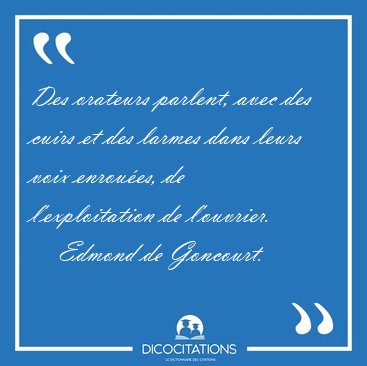 Des orateurs parlent, avec des cuirs et des larmes dans leurs [...] - Edmond de Goncourt...