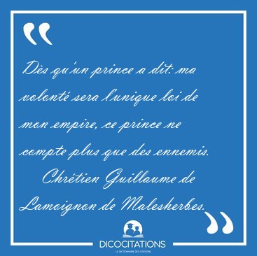 D�s qu'un prince a dit: ma volont� sera l'unique loi de mon [...] - Chr�tien Guillaume de Lamoignon de Malesherbes...