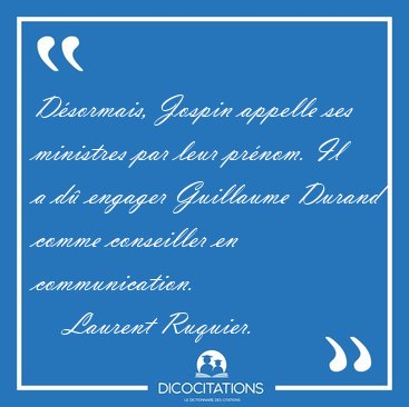 D�sormais, Jospin appelle ses ministres par leur pr�nom. Il a d� [...] - Laurent Ruquier...