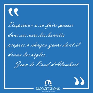 Despraux a su faire passer dans ses vers les beauts propres  [...] - Jean le Rond d'Alembert...