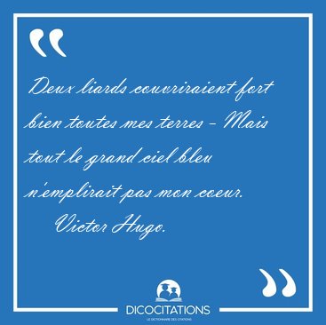 Deux liards couvriraient fort bien toutes mes terres - Mais tout [...] - Victor Hugo...