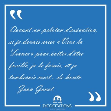 Devant un peloton d'ex�cution, si je devais crier �Vive la [...] - Jean Genet...