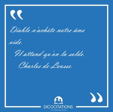 Diable n'ach�te notre �me vide.    Il attend qu'on la [...] - Charles de Leusse...
