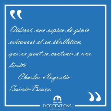 Diderot, une espce de gnie extravas et en bullition, qui ne [...] - Charles-Augustin Sainte-Beuve...