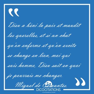Dieu a b�ni la paix et maudit les querelles, et si un chat qu'on [...] - Miguel de Cervant�s...