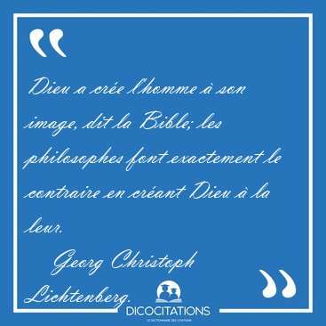 Dieu a cre l'homme  son image, dit la Bible; les philosophes [...] - Georg Christoph Lichtenberg...