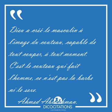 Dieu a cr le masculin  l'image du couteau, capable de tout [...] - Ahmed Abodehman...