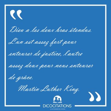 Dieu a les deux bras tendus. L'un est assez fort pour entourer [...] - Martin Luther King...