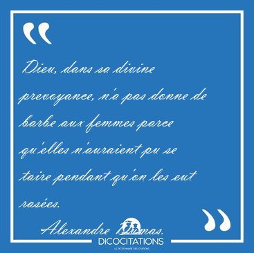 Dieu, dans sa divine prevoyance, n'a pas donne de barbe aux [...] - Alexandre Dumas...