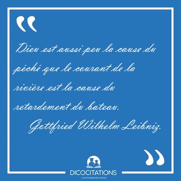 Dieu est aussi peu la cause du pch que le courant de la [...] - Gottfried Wilhelm Leibniz...
