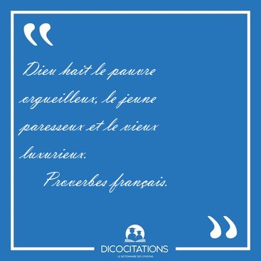 Dieu hait le pauvre orgueilleux, le jeune paresseux et le vieux [...] - Proverbes fran�ais...