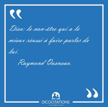 Dieu: le non-�tre qui a le mieux r�ussi � faire parler de [...] - Raymond Queneau...