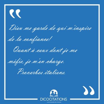 Dieu me garde de qui m'inspire de la confiance!    Quant  ceux [...] - Proverbes italiens...