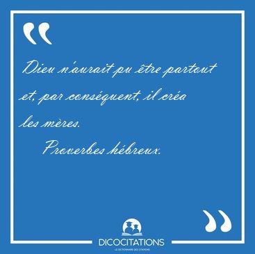 Dieu n'aurait pu tre partout et, par consquent, il cra les [...] - Proverbes hbreux...