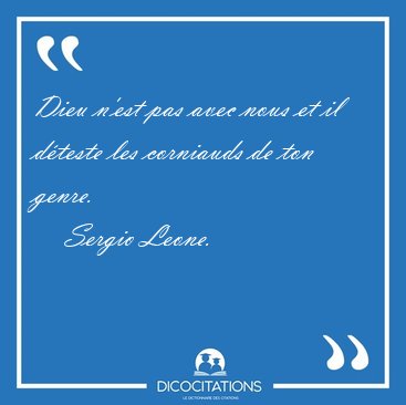 Dieu N Est Pas Avec Nous Et Il Deteste Les Corniauds De Ton Sergio Leone