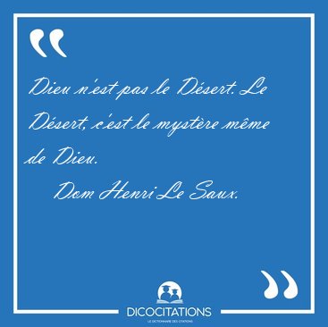 Dieu n'est pas le D�sert. Le D�sert, c'est le myst�re m�me de [...] - Dom Henri Le Saux...