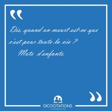 Dis, quand on meurt est-ce que c'est pour toute la vie [...] - Mots  d'enfants...