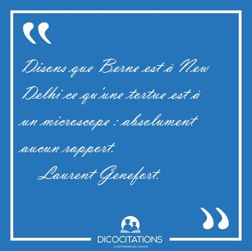 Disons que Berne est � New Delhi ce qu'une tortue est � un [...] - Laurent Genefort...
