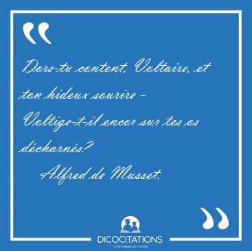 Dors Tu Content Voltaire Et Ton Hideux Sourire Voltige T Il Alfred De Musset