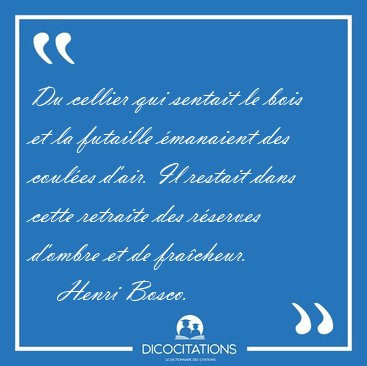 Du cellier qui sentait le bois et la futaille manaient des [...] - Henri Bosco...