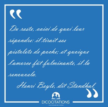 Du reste, voici de quoi leur rpondre: il tirait ses pistolets [...] - Henri Beyle, dit Stendhal...