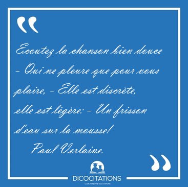 Ecoutez la chanson bien douce - Qui ne pleure que pour vous [...] - Paul Verlaine...
